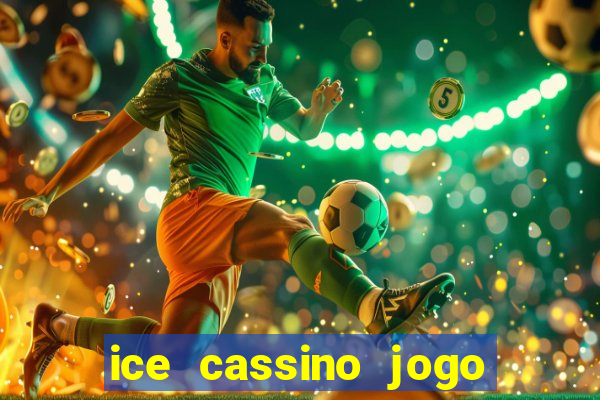 ice cassino jogo de aposta